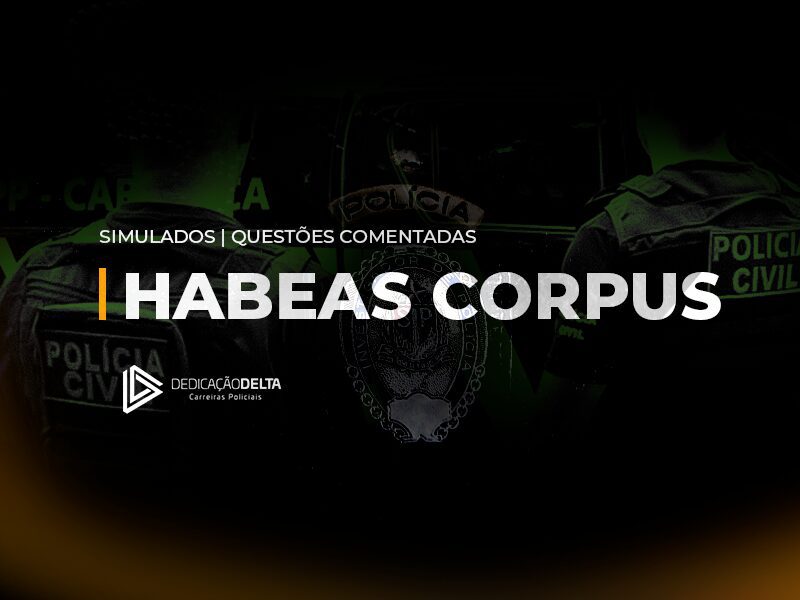 Teste seus conhecimentos sobre Habeas Corpus com nosso simulado de 10 questões objetivas e comentadas.